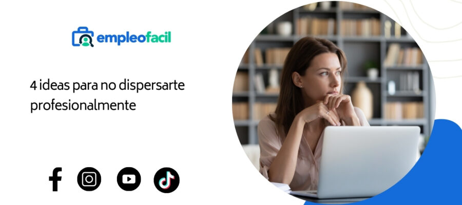 4 ideas para no dispersarte profesionalmente en demasiadas direcciones