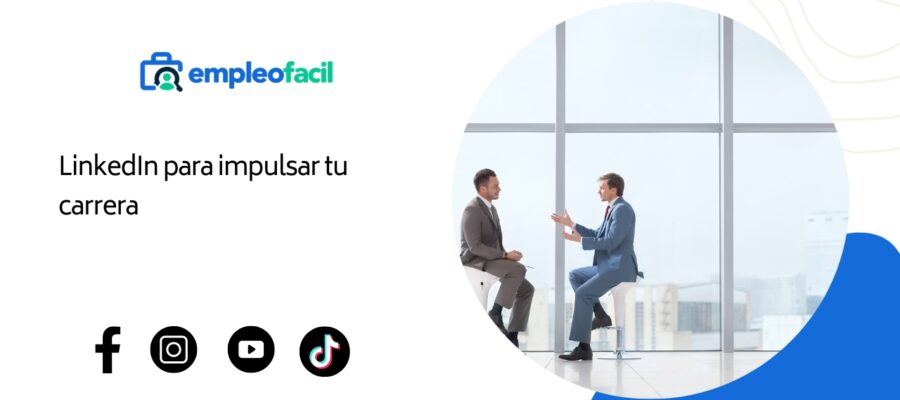 Cómo utilizar LinkedIn para impulsar tu carrera