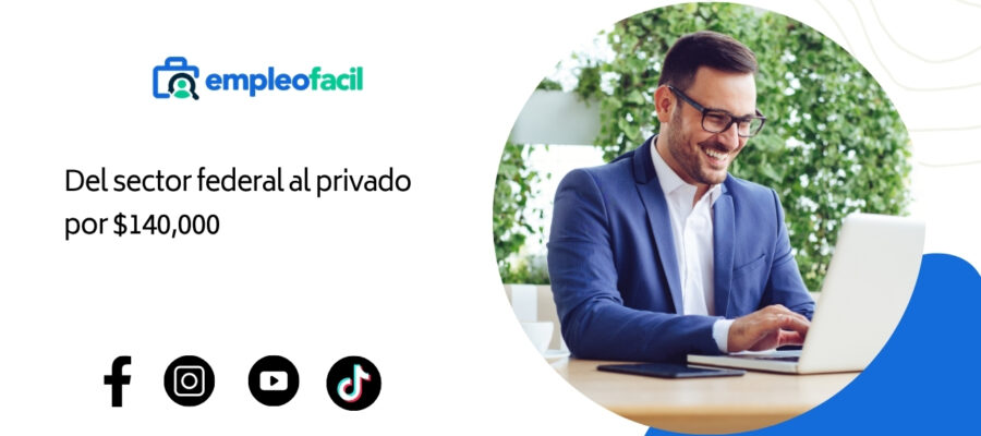 Del sector federal al privado: un cambio profesional de $140,000